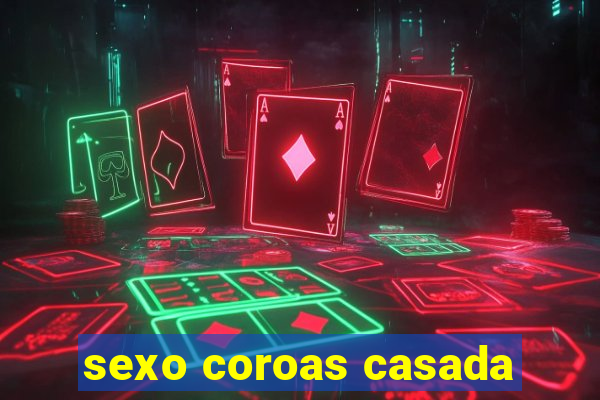 sexo coroas casada